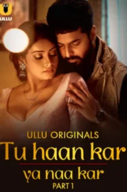 Tu Haan Kar Ya Naa Kar – Part 1 (2025) UllU Original